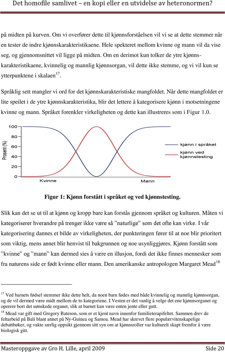 Hele spekteret mellom kvinne og mann vil da vise seg, og gjennomsnittet vil ligge på midten.