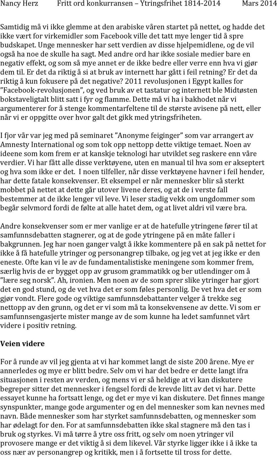 Med andre ord har ikke sosiale medier bare en negativ effekt, og som så mye annet er de ikke bedre eller verre enn hva vi gjør dem til.