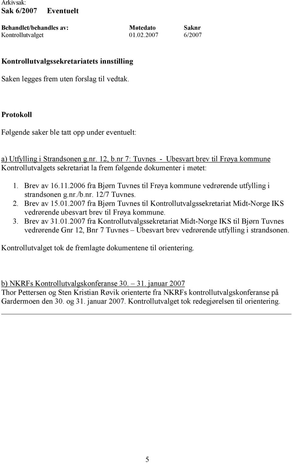 2006 fra Bjørn Tuvnes til Frøya kommune vedrørende utfylling i strandsonen g.nr./b.nr. 12/7 Tuvnes. 2. Brev av 15.01.