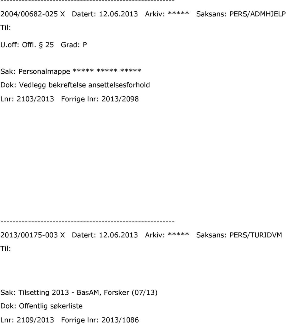 2013 Arkiv: ***** Saksans: PERS/ADMHJELP Sak: Personalmappe ***** ***** ***** Dok: Vedlegg