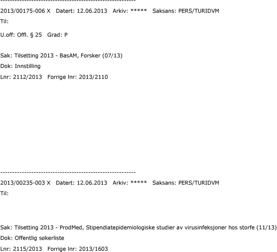 2013 Arkiv: ***** Saksans: PERS/TURIDVM Sak: Tilsetting 2013 - BasAM, Forsker (07/13) Dok: Innstilling