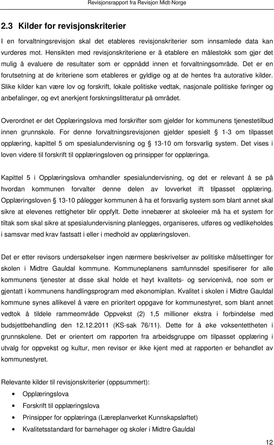 Det er en forutsetning at de kriteriene som etableres er gyldige og at de hentes fra autorative kilder.