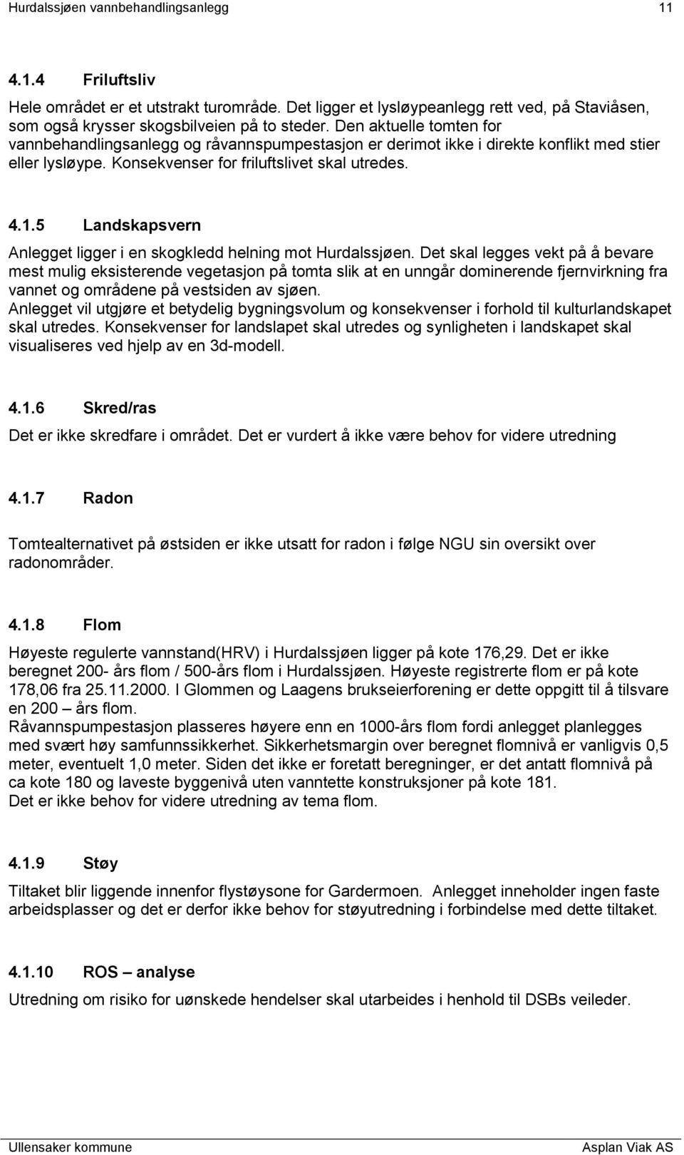 5 Landskapsvern Anlegget ligger i en skogkledd helning mot Hurdalssjøen.