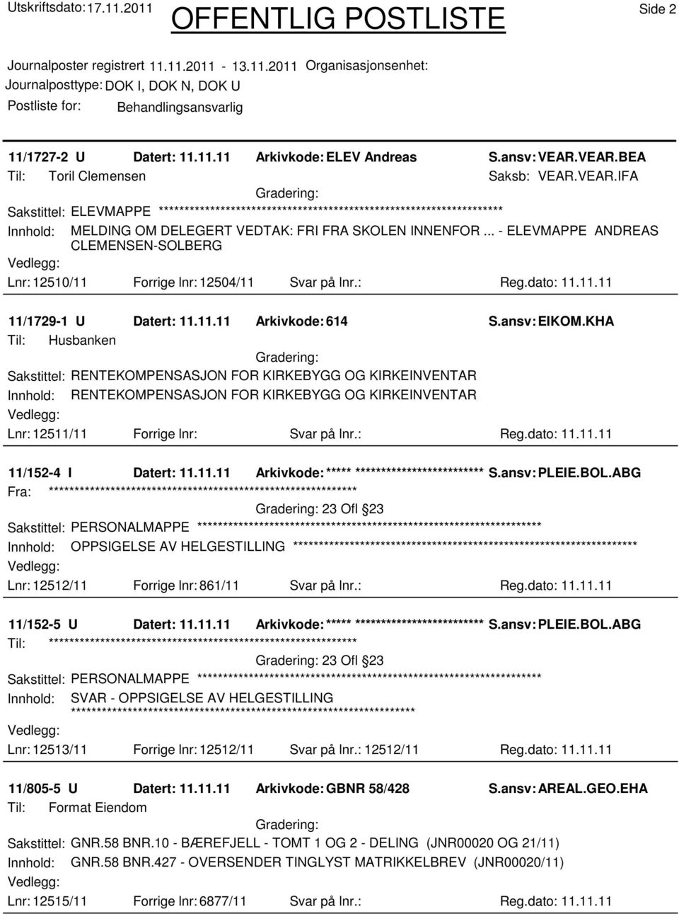 KHA Til: Husbanken Sakstittel: RENTEKOMPENSASJON FOR KIRKEBYGG OG KIRKEINVENTAR Innhold: RENTEKOMPENSASJON FOR KIRKEBYGG OG KIRKEINVENTAR Lnr: 12511/11 Forrige lnr: Svar på lnr.: Reg.dato: 11.11.11 11/152-4 I Datert: 11.