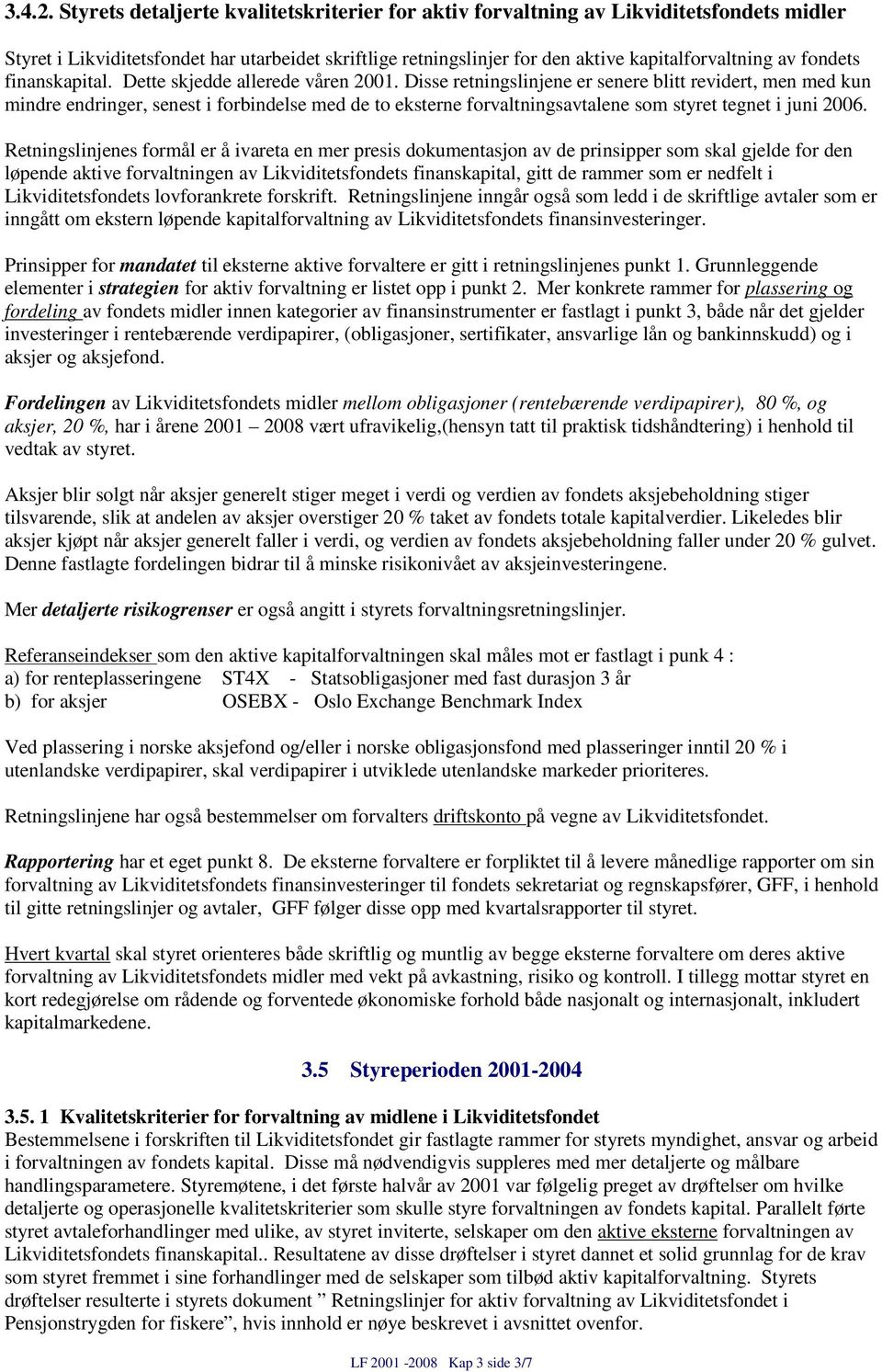 fondets finanskapital. Dette skjedde allerede våren 2001.