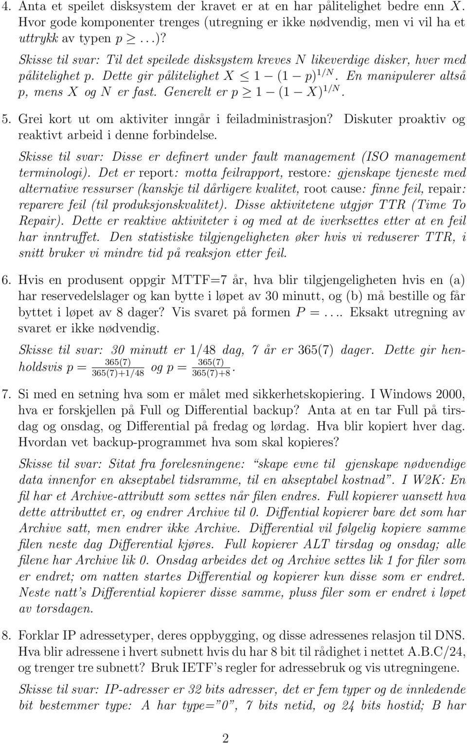 Generelt er p 1 (1 X) 1/N. 5. Grei kort ut om aktiviter inngår i feiladministrasjon? Diskuter proaktiv og reaktivt arbeid i denne forbindelse.