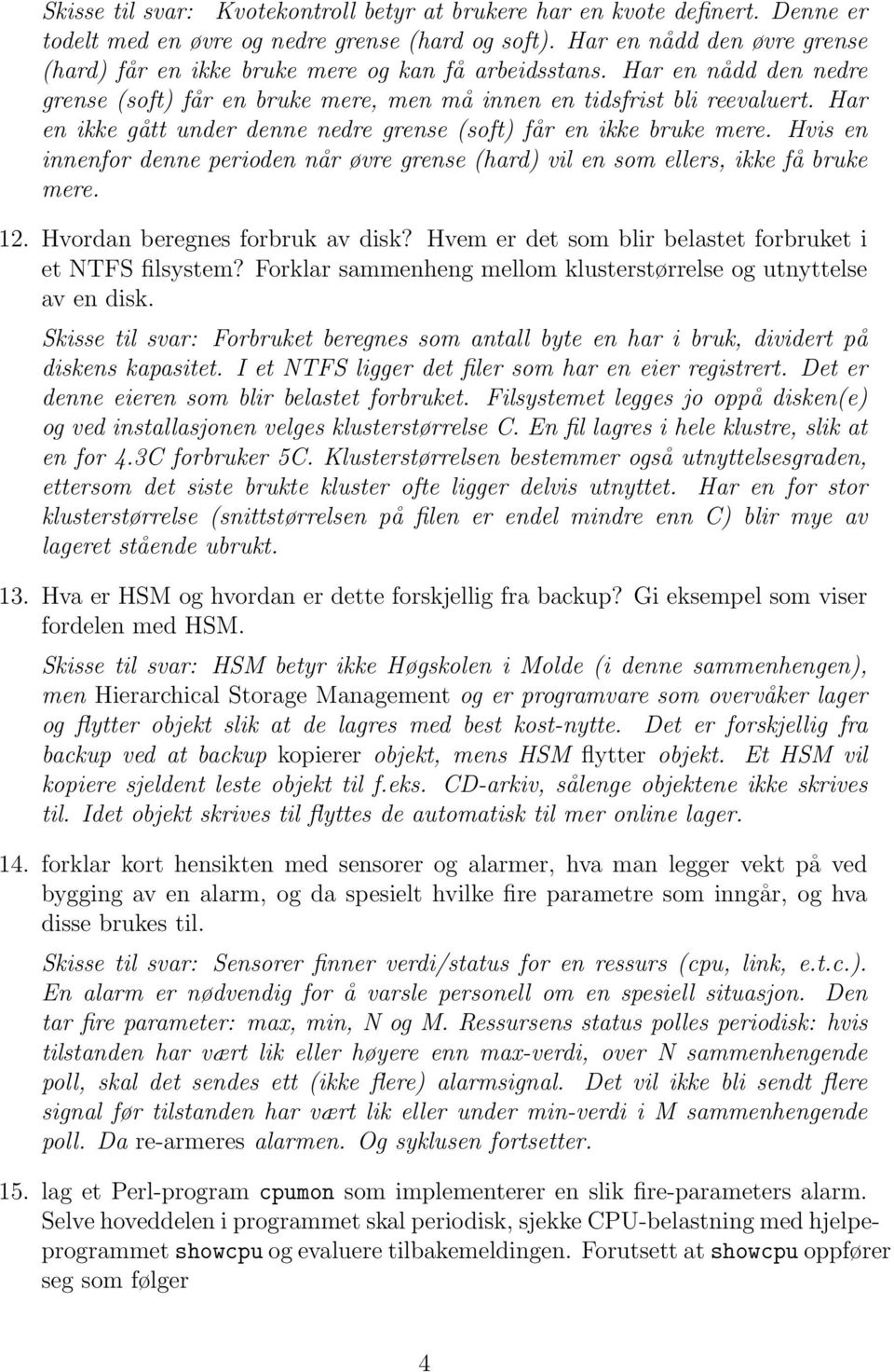 Har en ikke gått under denne nedre grense (soft) får en ikke bruke mere. Hvis en innenfor denne perioden når øvre grense (hard) vil en som ellers, ikke få bruke mere. 12.