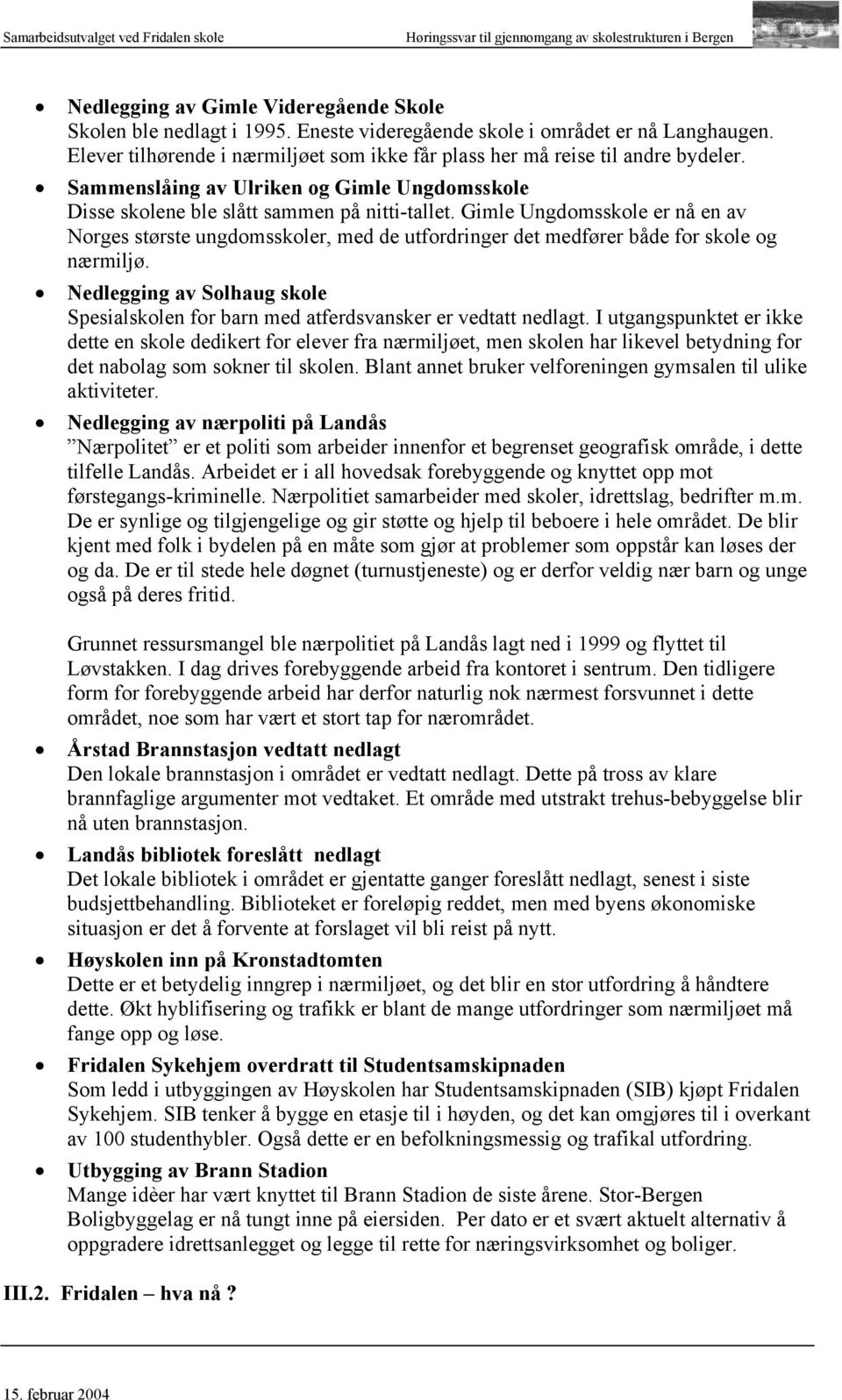 Gimle Ungdomsskole er nå en av Norges største ungdomsskoler, med de utfordringer det medfører både for skole og nærmiljø.