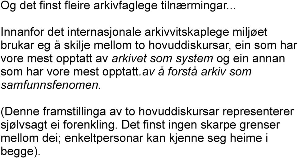 har vore mest opptatt av arkivet som system og ein annan som har vore mest opptatt.