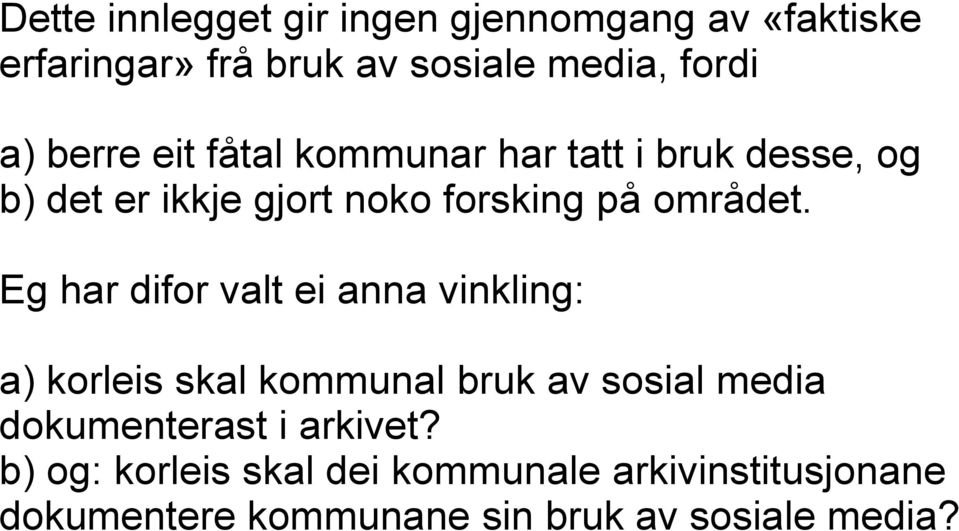 Eg har difor valt ei anna vinkling: a) korleis skal kommunal bruk av sosial media dokumenterast i