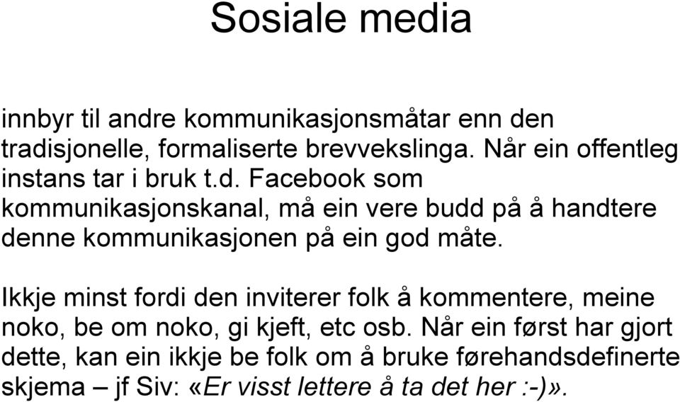 Facebook som kommunikasjonskanal, må ein vere budd på å handtere denne kommunikasjonen på ein god måte.