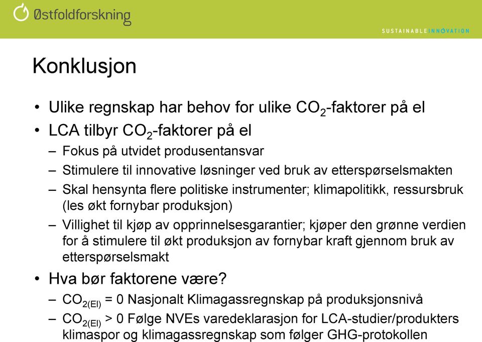 opprinnelsesgarantier; kjøper den grønne verdien for å stimulere til økt produksjon av fornybar kraft gjennom bruk av etterspørselsmakt Hva bør faktorene være?