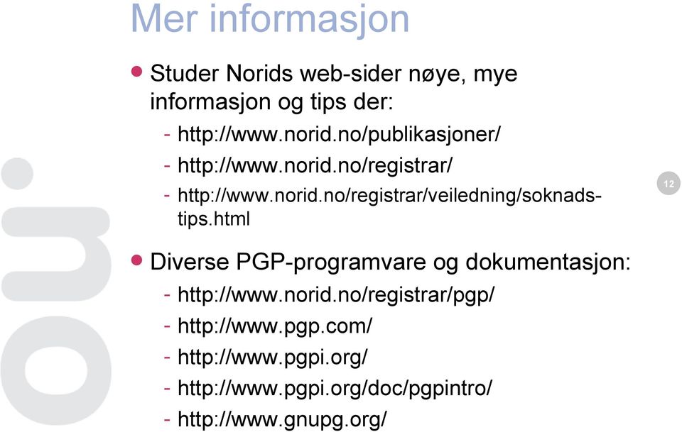html 12 Diverse PGP-programvare og dokumentasjon: - http://www.norid.