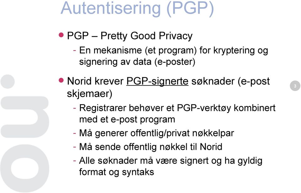 behøver et PGP-verktøy kombinert med et e-post program - Må generer offentlig/privat nøkkelpar