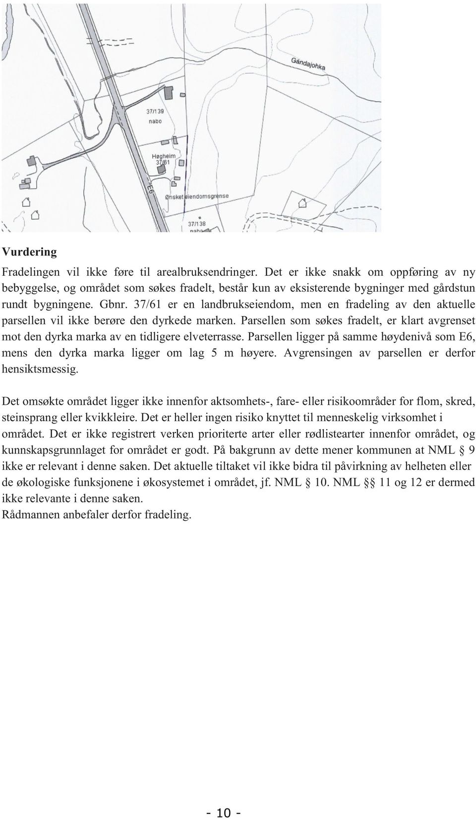 37/61 er en landbrukseiendom, men en fradeling av den aktuelle parsellen vil ikke berøre den dyrkede marken.