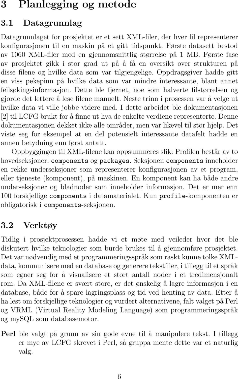 Første fase av prosjektet gikk i stor grad ut på å få en oversikt over strukturen på disse filene og hvilke data som var tilgjengelige.