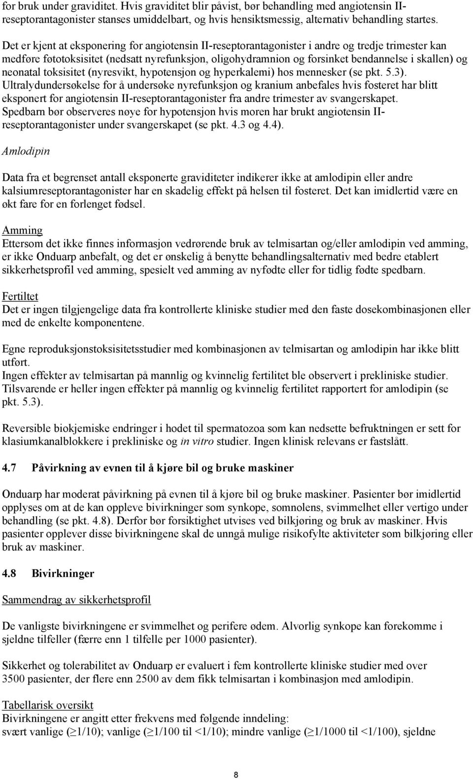 og neonatal toksisitet (nyresvikt, hypotensjon og hyperkalemi) hos mennesker (se pkt. 5.3).