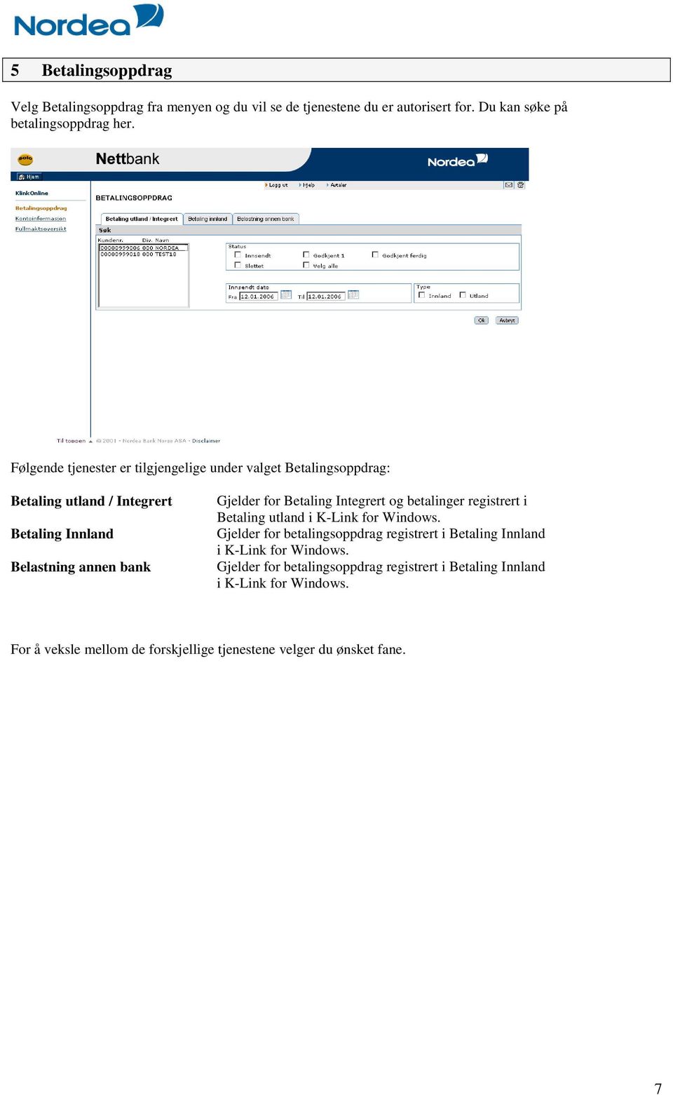 Betaling Integrert og betalinger registrert i Betaling utland i K-Link for Windows.