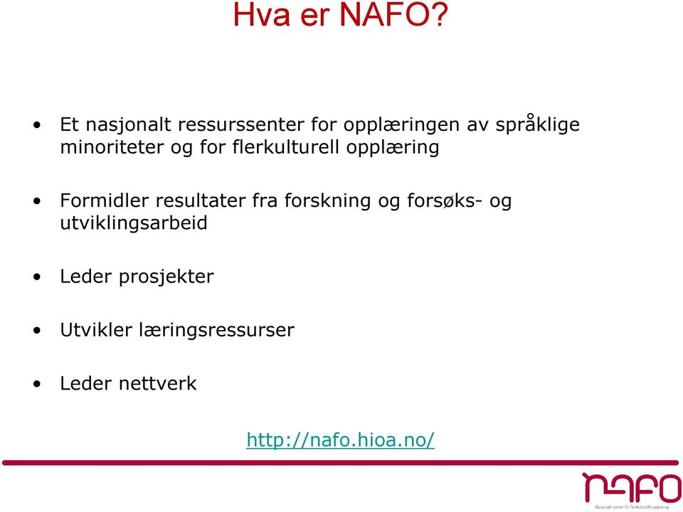 minoriteter og for flerkulturell opplæring Formidler resultater