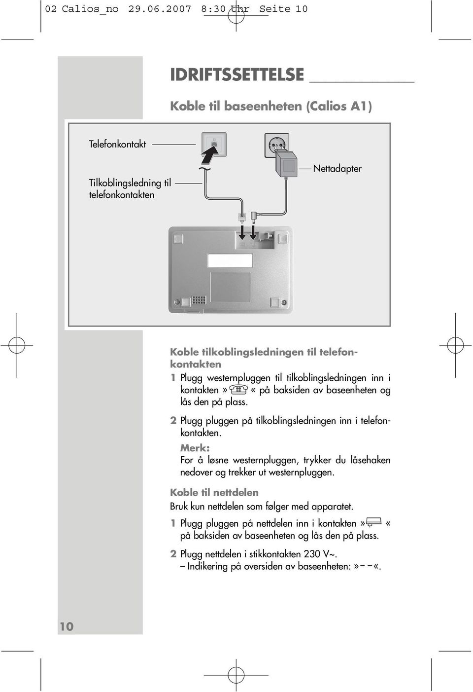 telefonkontakten 1 Plugg westernpluggen til tilkoblingsledningen inn i kontakten» «på baksiden av baseenheten og lås den på plass.