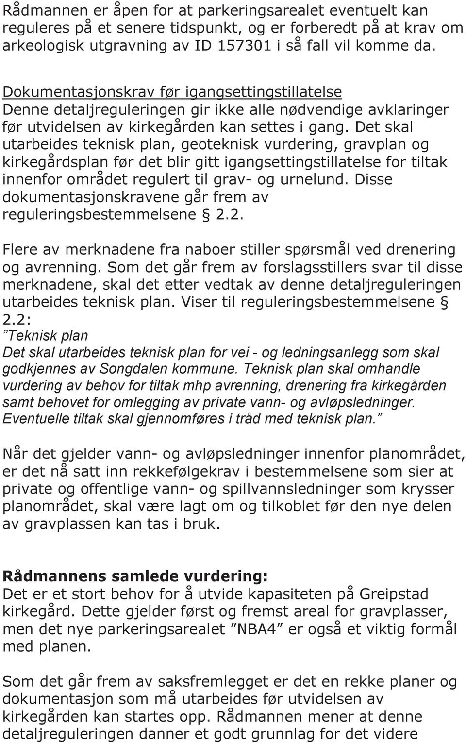 Det skal utarbeides teknisk plan, geoteknisk vurdering, gravplan og kirkegårdsplan før det blir gitt igangsettingstillatelse for tiltak innenfor området regulert til grav- og urnelund.