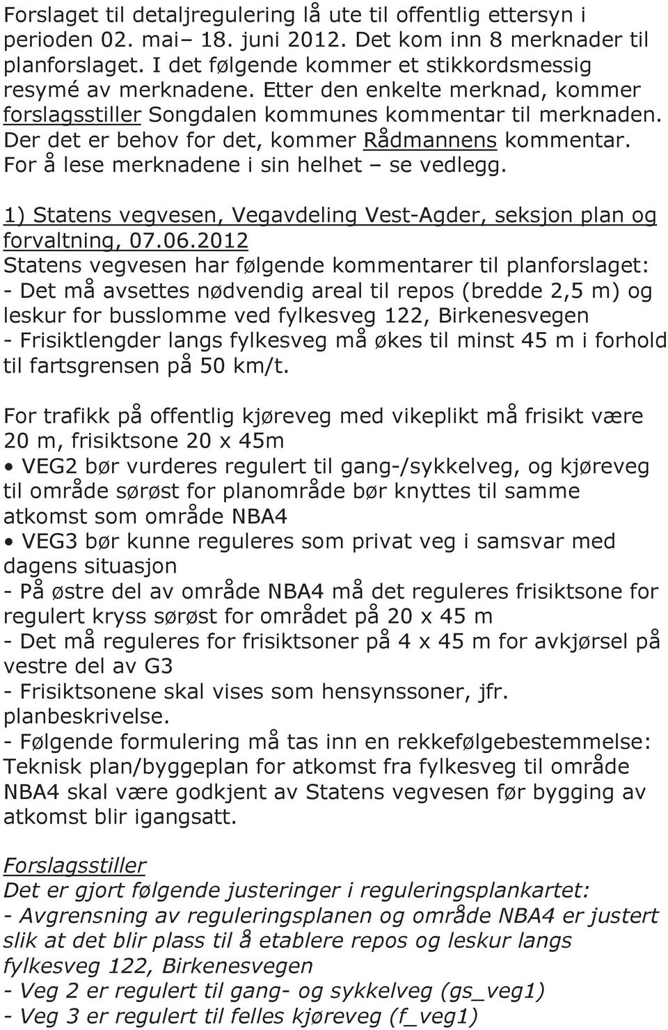 1) Statens vegvesen, Vegavdeling Vest-Agder, seksjon plan og forvaltning, 07.06.