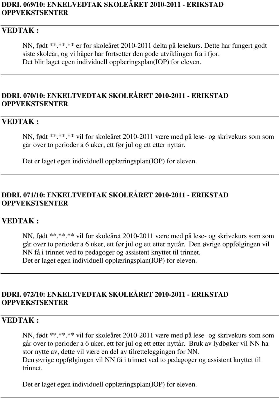 070/10: ENKELTVEDTAK SKOLEÅRET 2010-2011 - ERIKSTAD OPPVEKSTSENTER NN, født **.