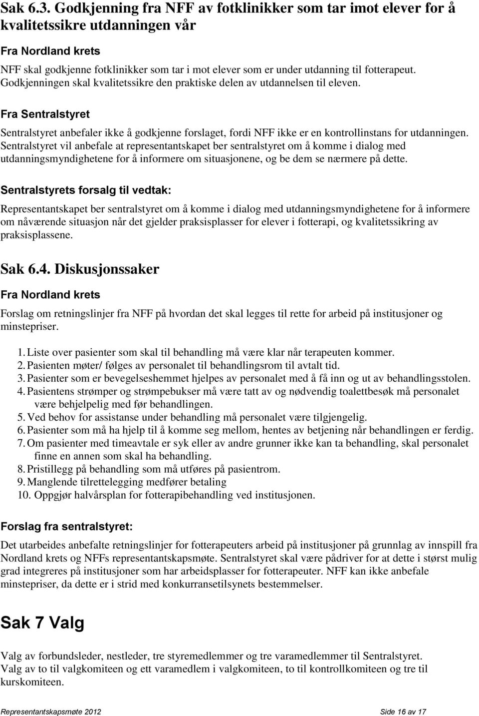 fotterapeut. Godkjenningen skal kvalitetssikre den praktiske delen av utdannelsen til eleven.