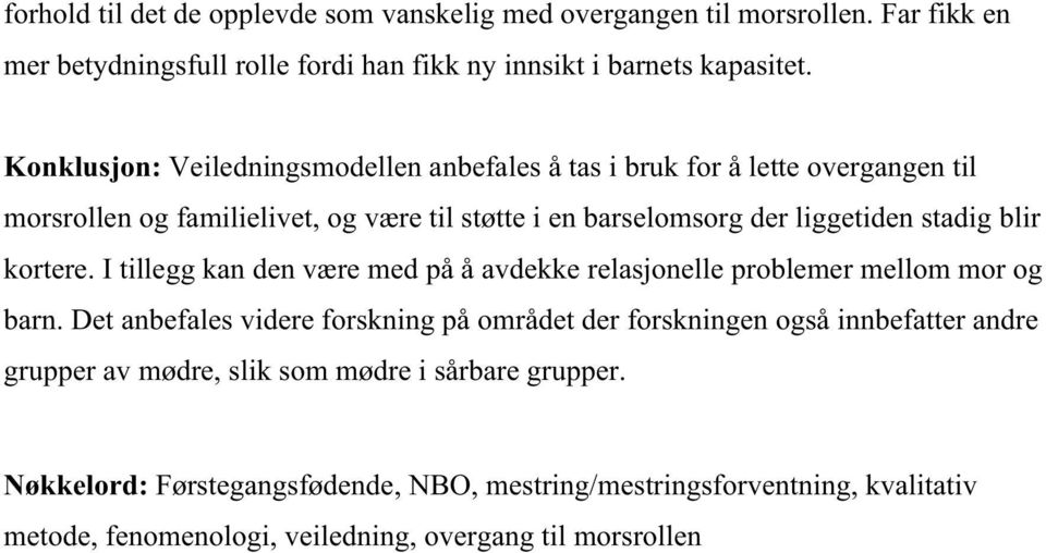 blir kortere. I tillegg kan den være med på å avdekke relasjonelle problemer mellom mor og barn.