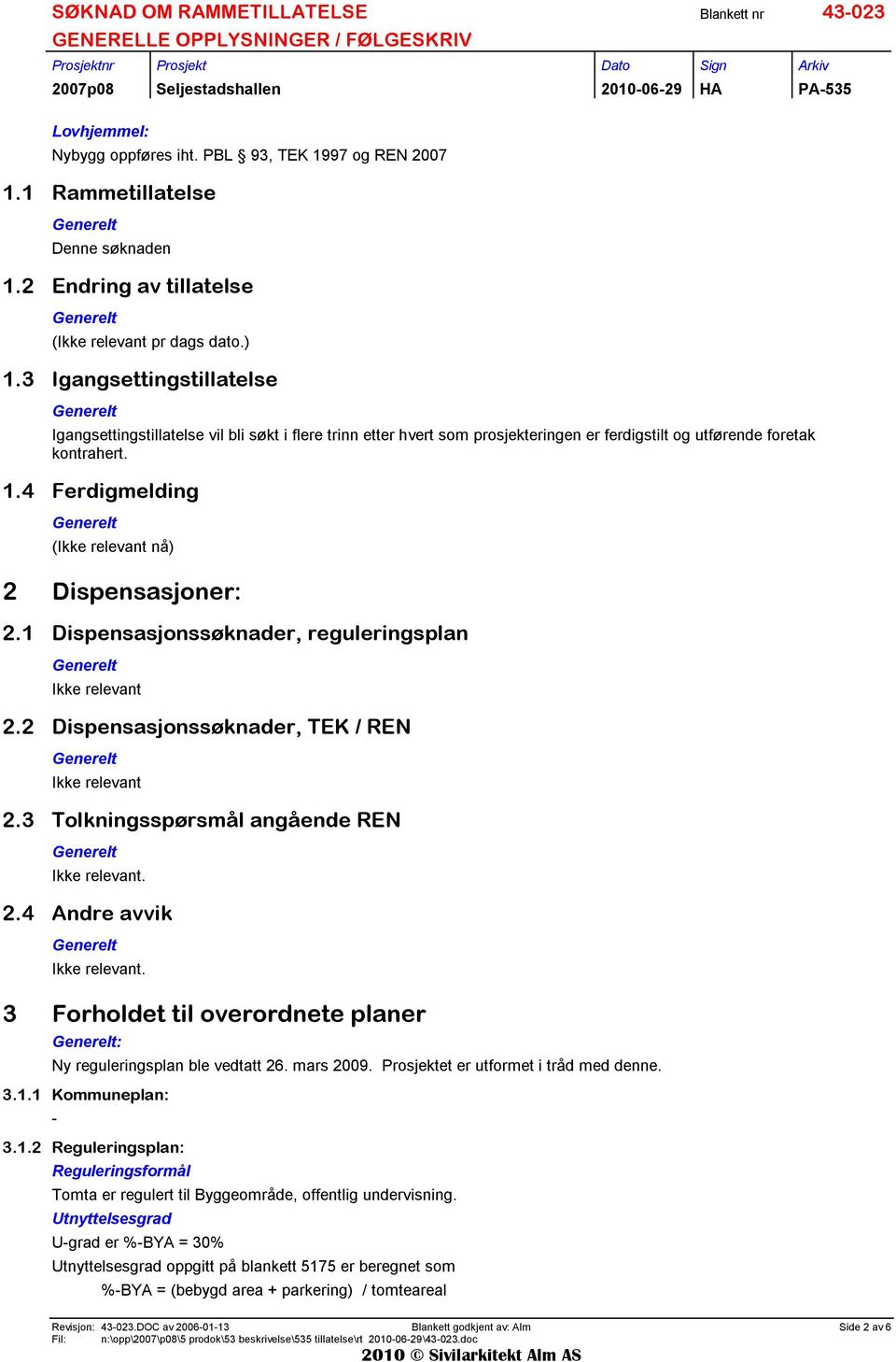 3 Igangsettingstillatelse Igangsettingstillatelse vil bli søkt i flere trinn etter hvert sm prsjekteringen er ferdigstilt g utførende fretak kntrahert. 1.