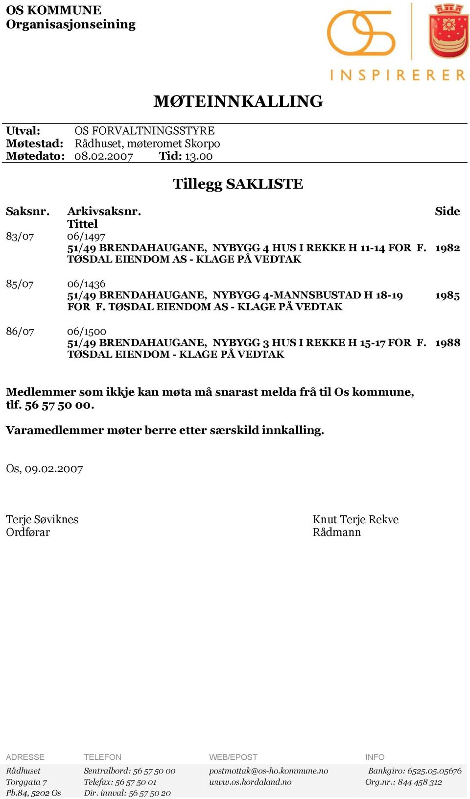 TØSDAL EIENDOM AS - KLAGE PÅ VEDTAK 86/07 06/1500 51/49 BRENDAHAUGANE, NYBYGG 3 HUS I REKKE H 15-17 FOR F.