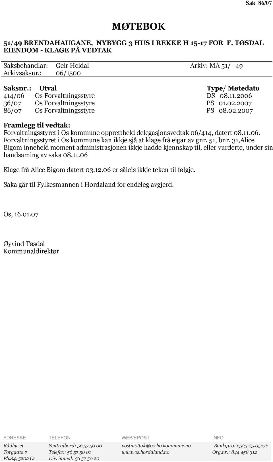 2007 86/07 Os Forvaltningsstyre PS 08.02.2007 Framlegg til vedtak: Forvaltningsstyret i Os kommune opprettheld delegasjonsvedtak 06/