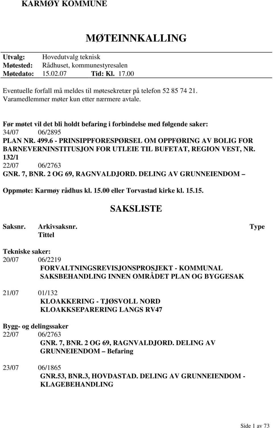 6 - PRINSIPPFORESPØRSEL OM OPPFØRING AV BOLIG FOR BARNEVERNINSTITUSJON FOR UTLEIE TIL BUFETAT, REGION VEST, NR. 132/1 22/07 06/2763 GNR. 7, BNR. 2 OG 69, RAGNVALDJORD.