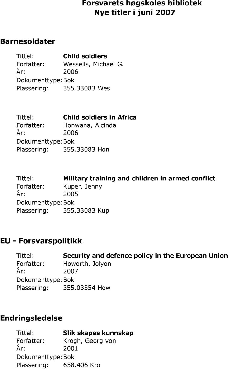 33083 Hon Tittel: Military training and children in armed conflict Kuper, Jenny År: 2005 Plassering: 355.