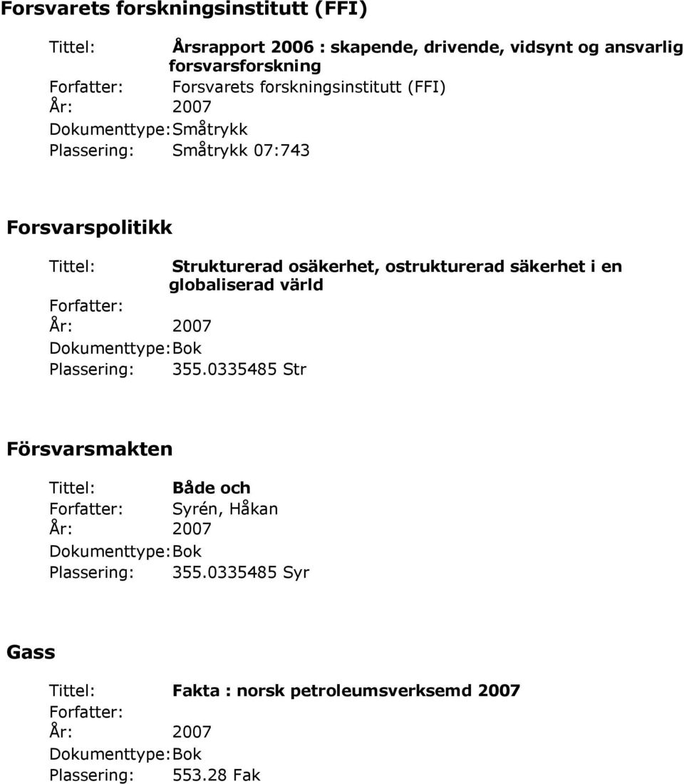 Forsvarspolitikk Tittel: Strukturerad osäkerhet, ostrukturerad säkerhet i en globaliserad värld Plassering: 355.