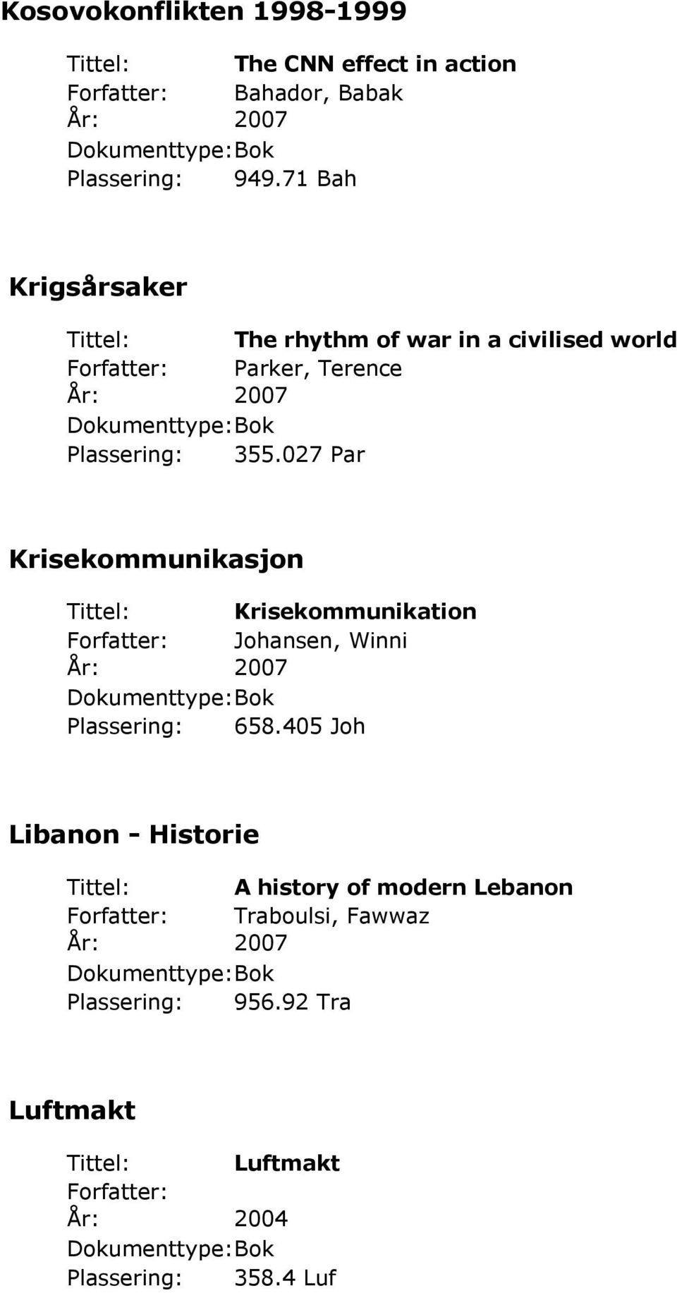 027 Par Krisekommunikasjon Tittel: Krisekommunikation Johansen, Winni Plassering: 658.