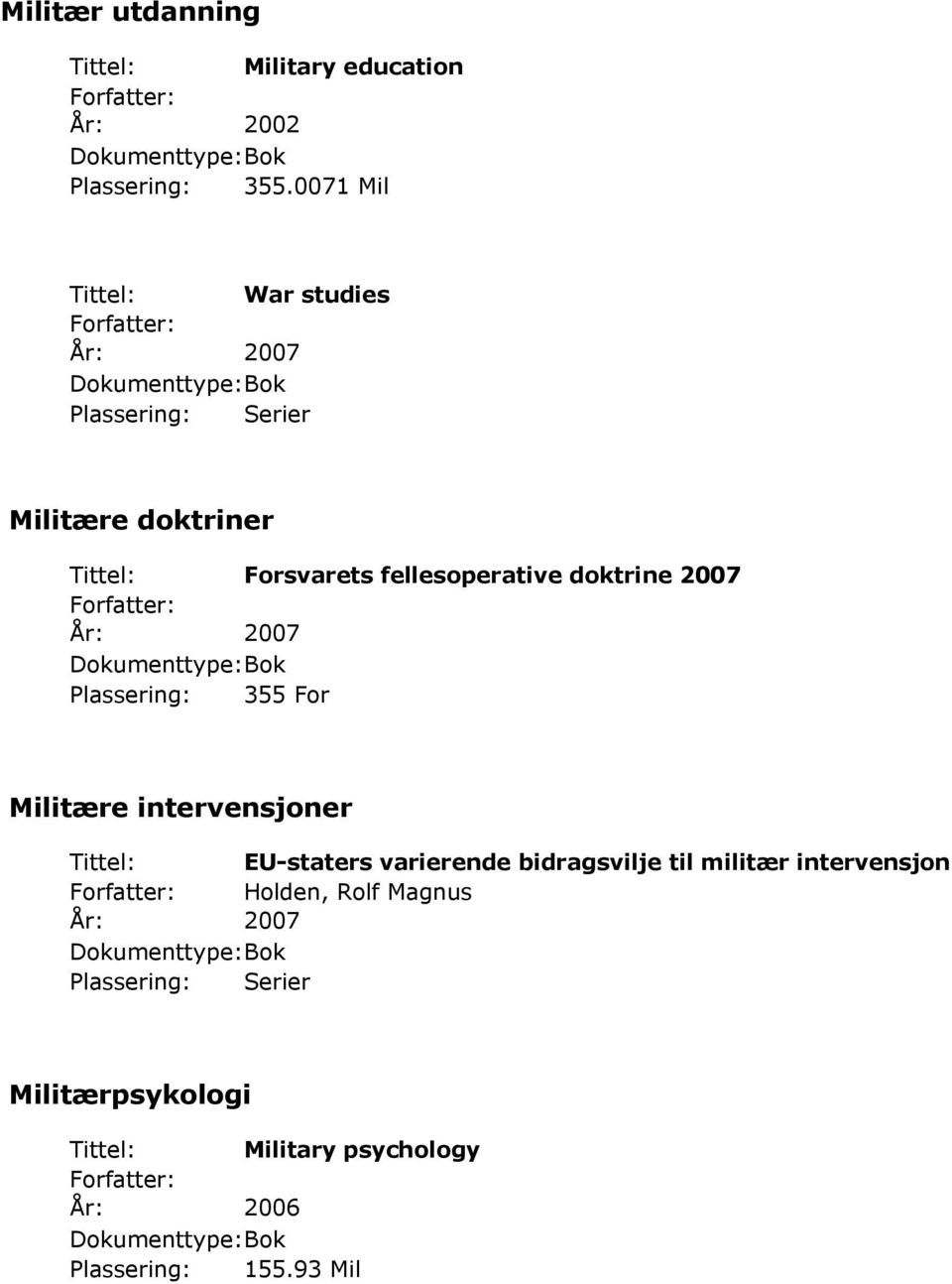 2007 Plassering: 355 For Militære intervensjoner Tittel: EU-staters varierende bidragsvilje