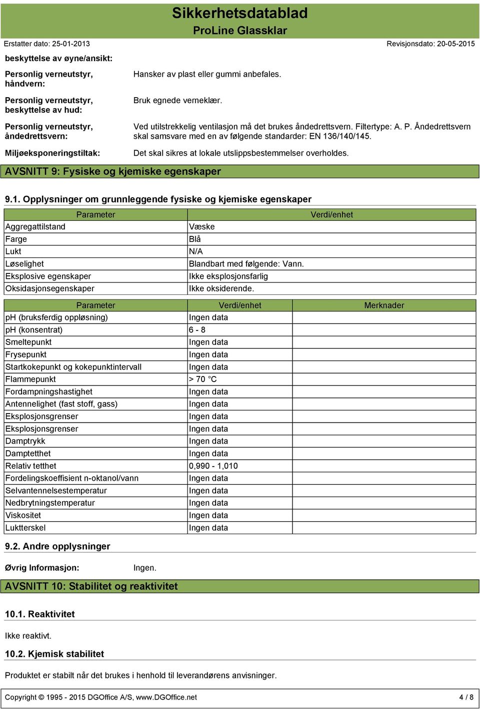 Det skal sikres at lokale utslippsbestemmelser overholdes. AVSNITT 9: Fysiske og kjemiske egenskaper 9.1.