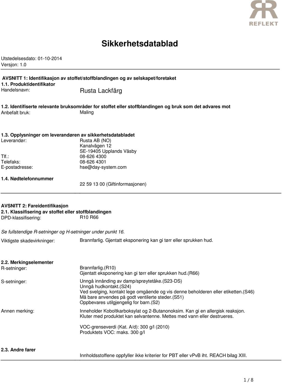 (NO) Kanalvägen 12 SE-19405 Upplands Väsby Tlf: 08-626 4300 Telefaks: 08-626 4301 E-postadresse: hse@day-systemcom 14 Nødtelefonnummer 22 59 13 00 (Giftinformasjonen) AVSNITT 2: Fareidentifikasjon 21