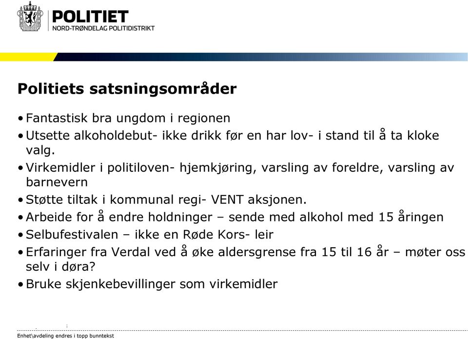 Virkemidler i politiloven- hjemkjøring, varsling av foreldre, varsling av barnevern Støtte tiltak i kommunal regi- VENT