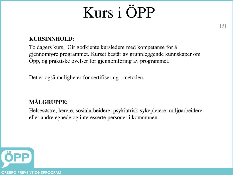 Kurset består av grunnleggende kunnskaper om Öpp, og praktiske øvelser for gjennomføring av programmet.