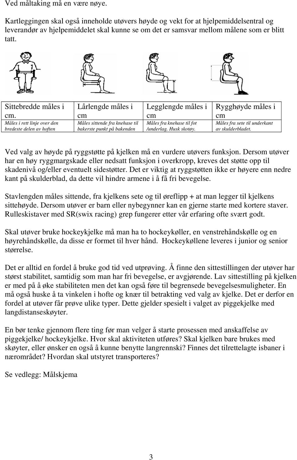 Sittebredde måles i cm.