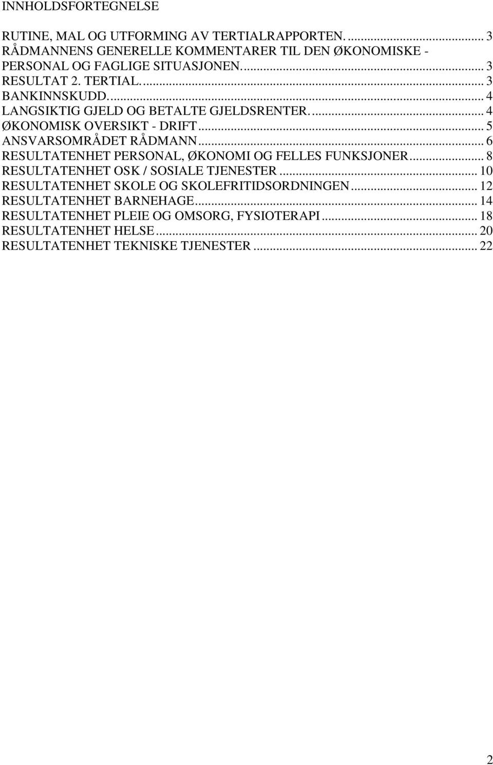 .. 6 RESULTATENHET PERSONAL, ØKONOMI OG FELLES FUNKSJONER... 8 RESULTATENHET OSK / SOSIALE TJENESTER... 10 RESULTATENHET SKOLE OG SKOLEFRITIDSORDNINGEN.