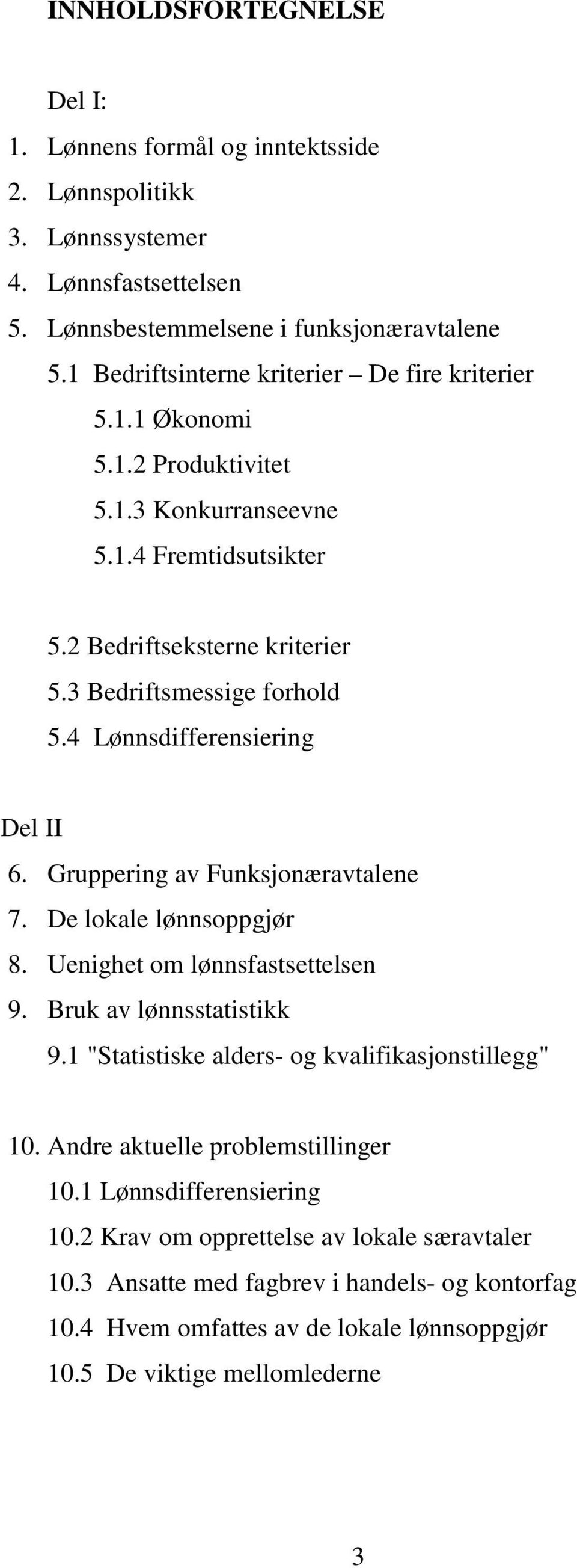 4 Lønnsdifferensiering Del II 6. Gruppering av Funksjonæravtalene 7. De lokale lønnsoppgjør 8. Uenighet om lønnsfastsettelsen 9. Bruk av lønnsstatistikk 9.