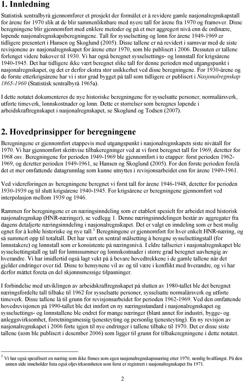 Tall for sysselsetting og lønn for årene 1949-1969 er tidligere presentert i Hansen og Skoglund (2005).