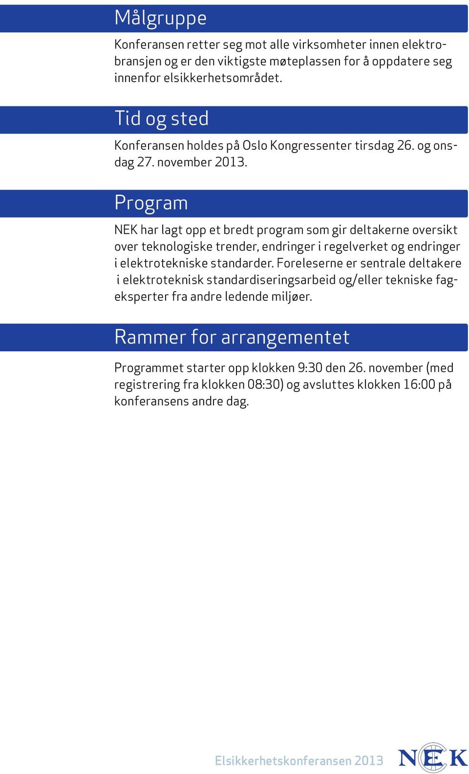 Program NEK har lagt opp et bredt program som gir deltakerne oversikt over teknologiske trender, endringer i regelverket og endringer i elektrotekniske standarder.