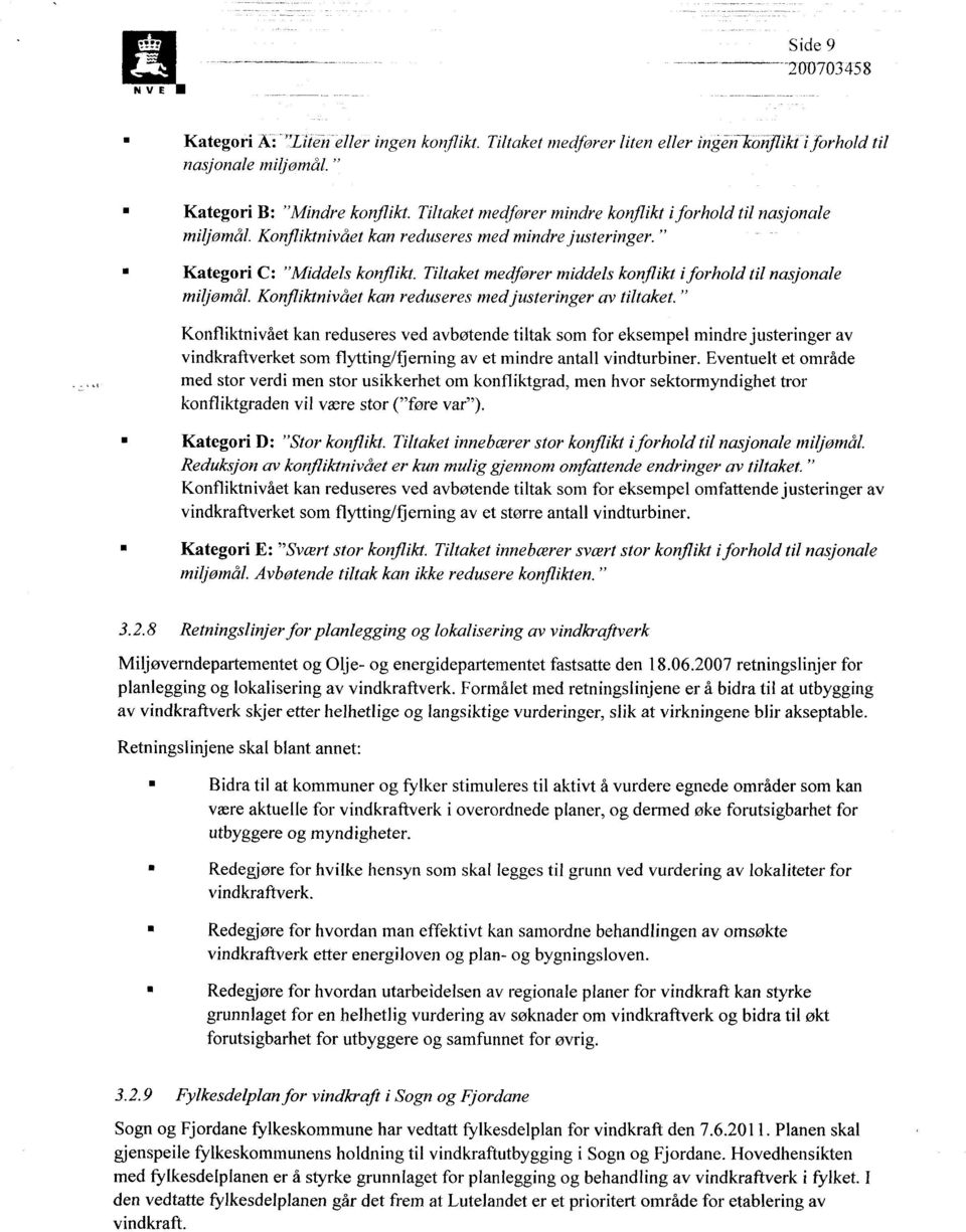 Tiltaket medfører middels konflikt i forhold til nasjonale miljomål. Konfliktnivået kan reduseres med justeringer av tiltaket.