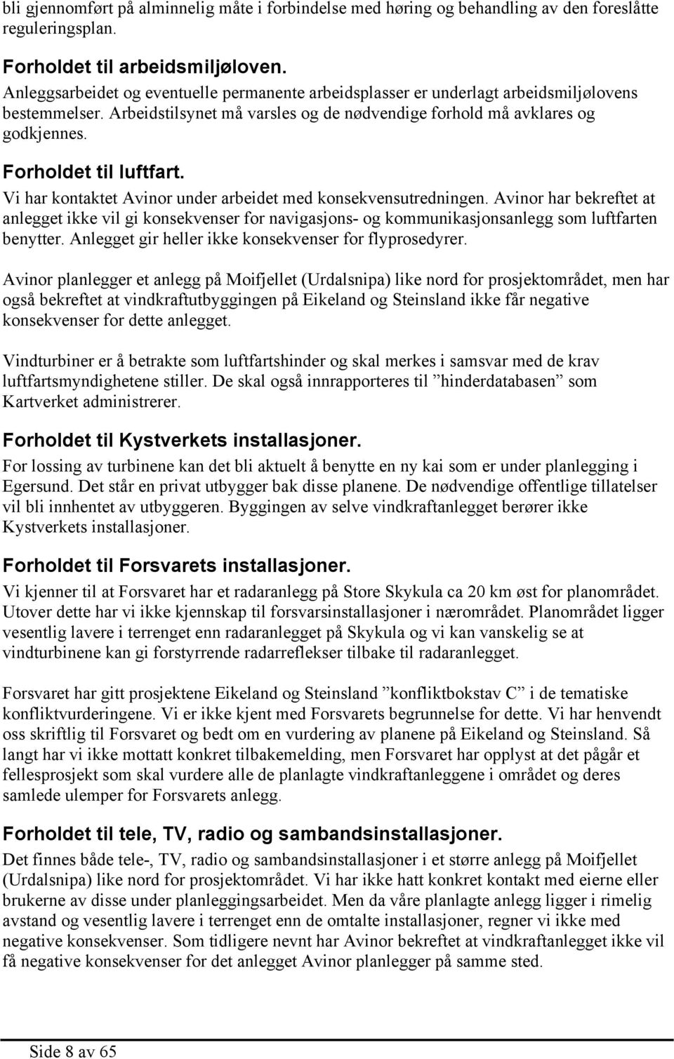 Forholdet til luftfart. Vi har kontaktet Avinor under arbeidet med konsekvensutredningen.