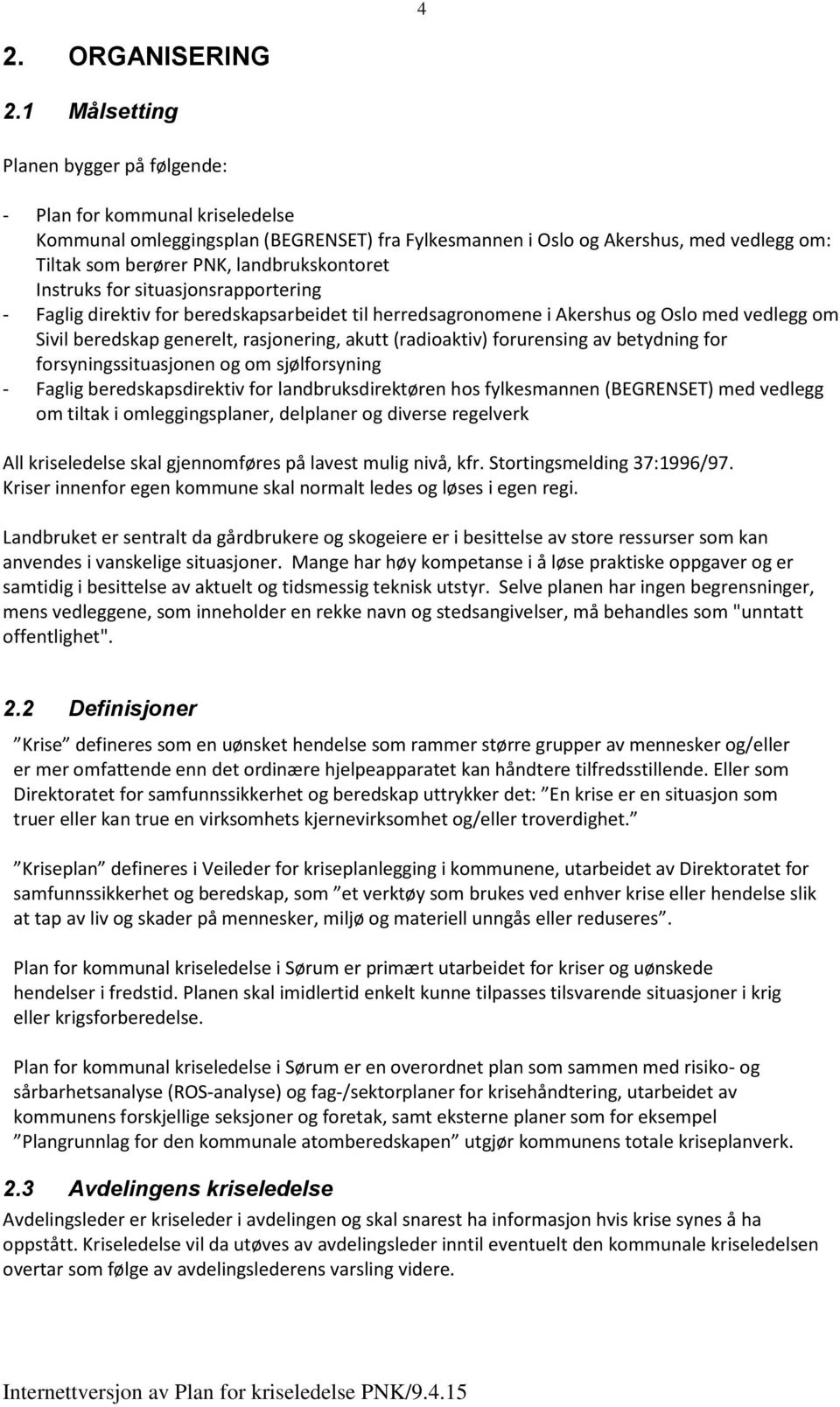 landbrukskontoret Instruks for situasjonsrapportering - Faglig direktiv for beredskapsarbeidet til herredsagronomene i Akershus og Oslo med vedlegg om Sivil beredskap generelt, rasjonering, akutt