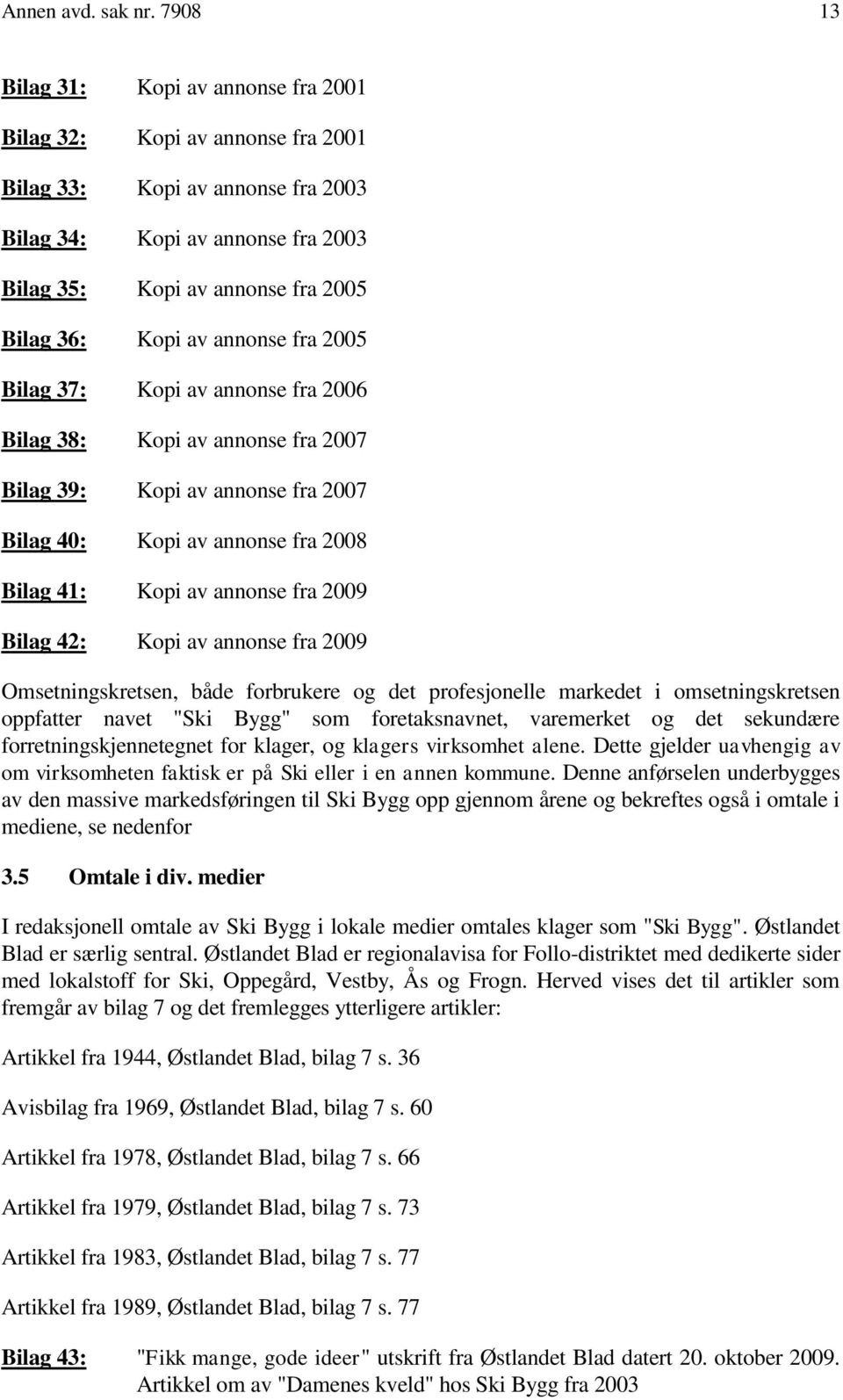 av annonse fra 2005 Bilag 37: Kopi av annonse fra 2006 Bilag 38: Kopi av annonse fra 2007 Bilag 39: Kopi av annonse fra 2007 Bilag 40: Kopi av annonse fra 2008 Bilag 41: Kopi av annonse fra 2009